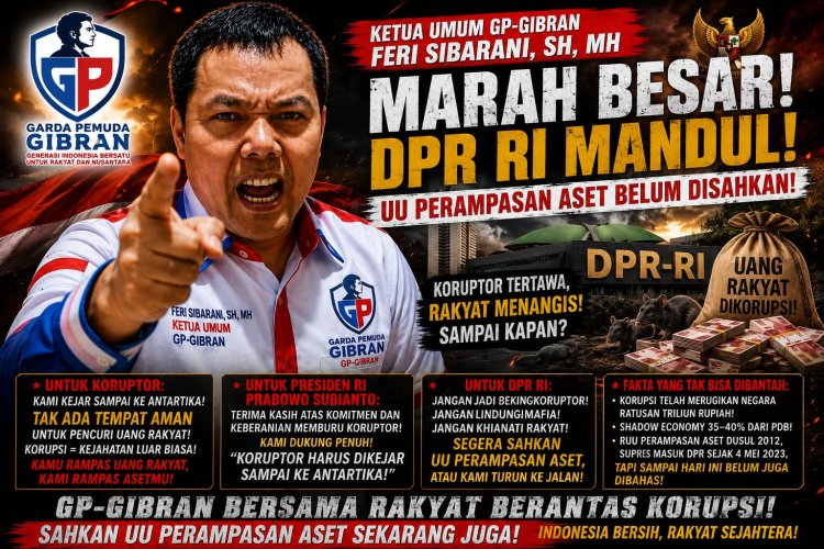 Ketum GP-GIBRAN Desak DPR Sahkan RUU Perampasan Aset: Koruptor Harus Dimiskinkan